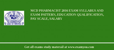 MCD Pharmacist 2018 Exam Syllabus And Exam Pattern, Education Qualification, Pay scale, Salary