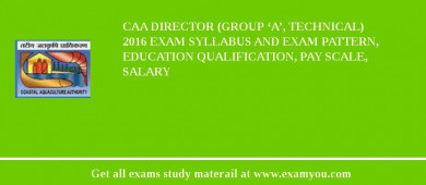 CAA Director (Group ‘A’, Technical) 2018 Exam Syllabus And Exam Pattern, Education Qualification, Pay scale, Salary