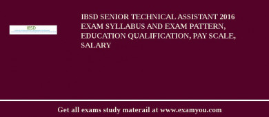 IBSD Senior Technical Assistant 2018 Exam Syllabus And Exam Pattern, Education Qualification, Pay scale, Salary