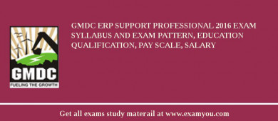 GMDC ERP Support Professional 2018 Exam Syllabus And Exam Pattern, Education Qualification, Pay scale, Salary
