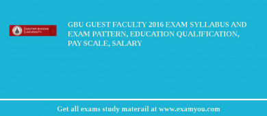 GBU Guest Faculty 2018 Exam Syllabus And Exam Pattern, Education Qualification, Pay scale, Salary