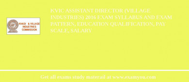 KVIC Assistant Director (Village Industries) 2018 Exam Syllabus And Exam Pattern, Education Qualification, Pay scale, Salary