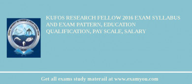 KUFOS Research Fellow 2018 Exam Syllabus And Exam Pattern, Education Qualification, Pay scale, Salary