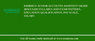 KRIBHCO Junior Accounts Assistant Grade 2018 Exam Syllabus And Exam Pattern, Education Qualification, Pay scale, Salary