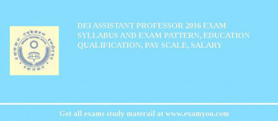 DEI Assistant Professor 2018 Exam Syllabus And Exam Pattern, Education Qualification, Pay scale, Salary