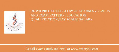 RGWB Project Fellow 2018 Exam Syllabus And Exam Pattern, Education Qualification, Pay scale, Salary