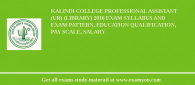 Kalindi College Professional Assistant  (UR) (Library) 2018 Exam Syllabus And Exam Pattern, Education Qualification, Pay scale, Salary