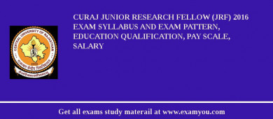 CURAJ Junior Research Fellow (JRF) 2018 Exam Syllabus And Exam Pattern, Education Qualification, Pay scale, Salary