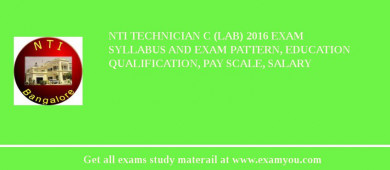 NTI Technician C (Lab) 2018 Exam Syllabus And Exam Pattern, Education Qualification, Pay scale, Salary