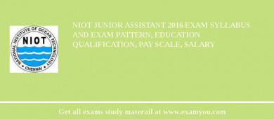 NIOT Junior Assistant 2018 Exam Syllabus And Exam Pattern, Education Qualification, Pay scale, Salary