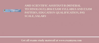 AMD Scientific Assistant-B (Mineral Technology) 2018 Exam Syllabus And Exam Pattern, Education Qualification, Pay scale, Salary