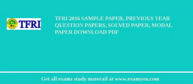 TFRI 2018 Sample Paper, Previous Year Question Papers, Solved Paper, Modal Paper Download PDF