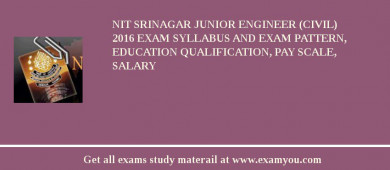 NIT Srinagar Junior Engineer (Civil) 2018 Exam Syllabus And Exam Pattern, Education Qualification, Pay scale, Salary