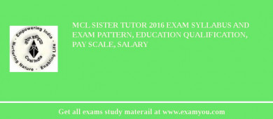 MCL Sister Tutor 2018 Exam Syllabus And Exam Pattern, Education Qualification, Pay scale, Salary