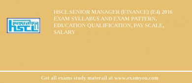 HSCL Senior Manager (Finance) (E4) 2018 Exam Syllabus And Exam Pattern, Education Qualification, Pay scale, Salary
