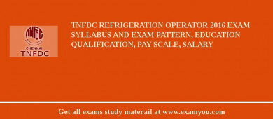 TNFDC Refrigeration Operator 2018 Exam Syllabus And Exam Pattern, Education Qualification, Pay scale, Salary