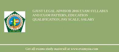 GJUST Legal Advisor 2018 Exam Syllabus And Exam Pattern, Education Qualification, Pay scale, Salary