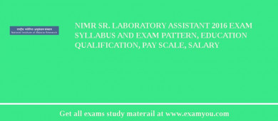 NIMR Sr. Laboratory Assistant 2018 Exam Syllabus And Exam Pattern, Education Qualification, Pay scale, Salary