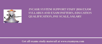 JNCASR System Support Staff 2018 Exam Syllabus And Exam Pattern, Education Qualification, Pay scale, Salary
