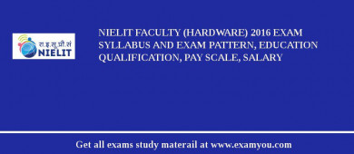 NIELIT Faculty (Hardware) 2018 Exam Syllabus And Exam Pattern, Education Qualification, Pay scale, Salary