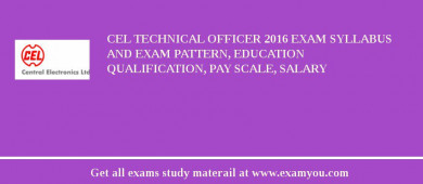 CEL Technical Officer 2018 Exam Syllabus And Exam Pattern, Education Qualification, Pay scale, Salary
