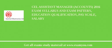 CEL Assistant Manager (Accounts) 2018 Exam Syllabus And Exam Pattern, Education Qualification, Pay scale, Salary