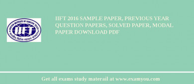 IIFT 2018 Sample Paper, Previous Year Question Papers, Solved Paper, Modal Paper Download PDF