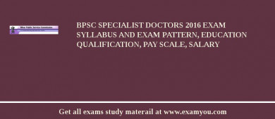 BPSC Specialist Doctors 2018 Exam Syllabus And Exam Pattern, Education Qualification, Pay scale, Salary