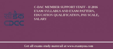C-DAC Member Support Staff - II 2018 Exam Syllabus And Exam Pattern, Education Qualification, Pay scale, Salary