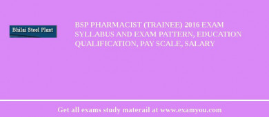 BSP Pharmacist (Trainee) 2018 Exam Syllabus And Exam Pattern, Education Qualification, Pay scale, Salary