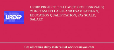 URDIP Project Fellow (IT Professionals) 2018 Exam Syllabus And Exam Pattern, Education Qualification, Pay scale, Salary