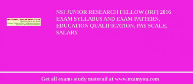 NSI Junior Research Fellow (JRF) 2018 Exam Syllabus And Exam Pattern, Education Qualification, Pay scale, Salary