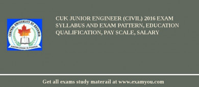 CUK Junior Engineer (Civil) 2018 Exam Syllabus And Exam Pattern, Education Qualification, Pay scale, Salary