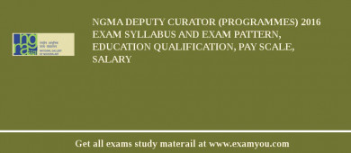 NGMA Deputy Curator (Programmes) 2018 Exam Syllabus And Exam Pattern, Education Qualification, Pay scale, Salary