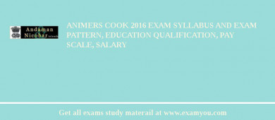 ANIMERS Cook 2018 Exam Syllabus And Exam Pattern, Education Qualification, Pay scale, Salary