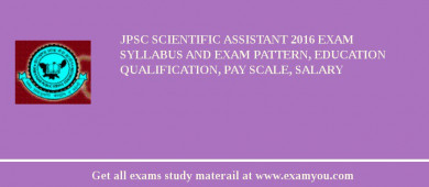 JPSC Scientific Assistant 2018 Exam Syllabus And Exam Pattern, Education Qualification, Pay scale, Salary