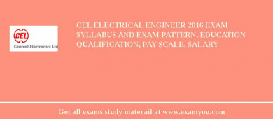 CEL Electrical Engineer 2018 Exam Syllabus And Exam Pattern, Education Qualification, Pay scale, Salary