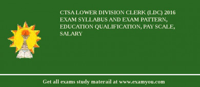 CTSA Lower Division Clerk (LDC) 2018 Exam Syllabus And Exam Pattern, Education Qualification, Pay scale, Salary