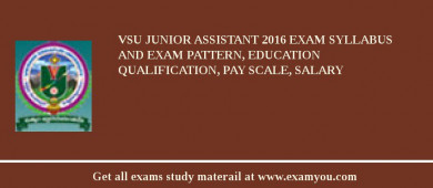VSU Junior Assistant 2018 Exam Syllabus And Exam Pattern, Education Qualification, Pay scale, Salary