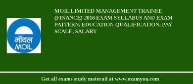 MOIL limited Management Trainee (Finance) 2018 Exam Syllabus And Exam Pattern, Education Qualification, Pay scale, Salary