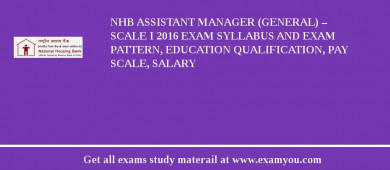 NHB Assistant Manager (General) – Scale I 2018 Exam Syllabus And Exam Pattern, Education Qualification, Pay scale, Salary