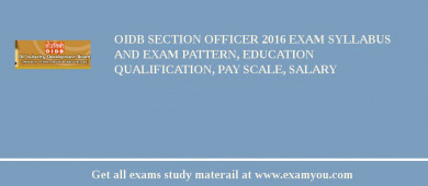 OIDB Section Officer 2018 Exam Syllabus And Exam Pattern, Education Qualification, Pay scale, Salary