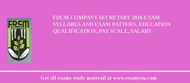 FDCM Company Secretary 2018 Exam Syllabus And Exam Pattern, Education Qualification, Pay scale, Salary
