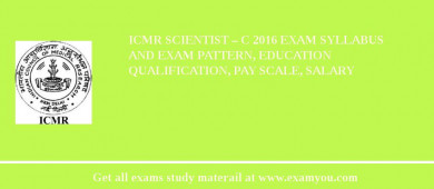 ICMR Scientist – C 2018 Exam Syllabus And Exam Pattern, Education Qualification, Pay scale, Salary
