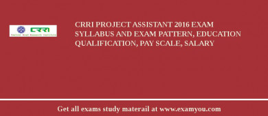 CRRI Project Assistant 2018 Exam Syllabus And Exam Pattern, Education Qualification, Pay scale, Salary