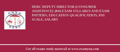 DERC Deputy Director (Consumer Assistance) 2018 Exam Syllabus And Exam Pattern, Education Qualification, Pay scale, Salary