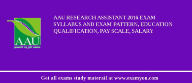 AAU Research Assistant 2018 Exam Syllabus And Exam Pattern, Education Qualification, Pay scale, Salary