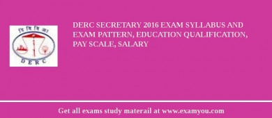 DERC Secretary 2018 Exam Syllabus And Exam Pattern, Education Qualification, Pay scale, Salary