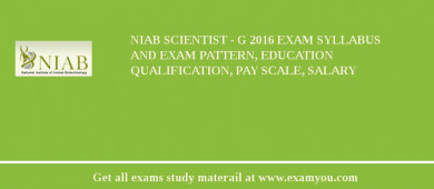 NIAB Scientist - G 2018 Exam Syllabus And Exam Pattern, Education Qualification, Pay scale, Salary