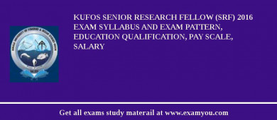 KUFOS Senior Research Fellow (SRF) 2018 Exam Syllabus And Exam Pattern, Education Qualification, Pay scale, Salary
